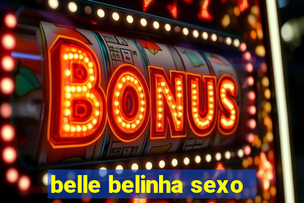 belle belinha sexo